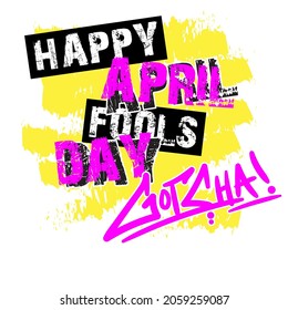 Happy April Fools Day Gotcha Got You Typography Street Art Graffiti Tagging Freestyle Drawing Original Lettering