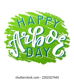 Happy Arbor Day color lettering phrase on textured background. Hand drawn vector illustration with text decor for banner or sign. Positive motivational environmental care quote for poster or print