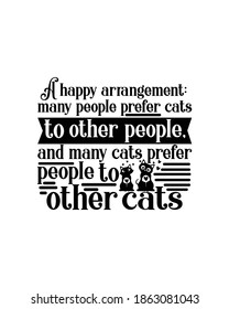A happy arrangement many people prefer cats to other people and many cats prefer people to other cats. Hand drawn typography poster design. Premium Vector.