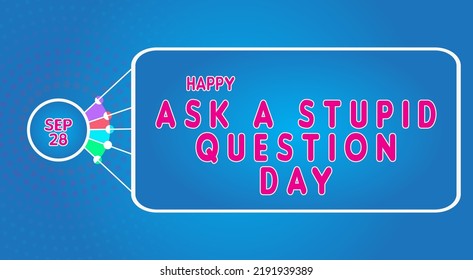 Happy Ask a Stupid Question Day, September 28. Calendar of September Text Effect, Vector design - Powered by Shutterstock - Get 15% off with code: PIKWIZARD15