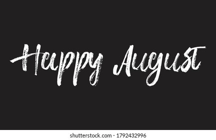 happy august Chalk white text lettering typography and Calligraphy retro phrase isolated on the Black background  