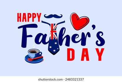 Happy Australia Fathers Day vector illustration with unique typography and image of a tie and mustache on the letter T and a cup of morning coffee.