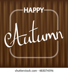 Happy Autumn, calligraphy phrase, texture background, design template, vector illustration