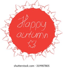Happy autumn. Hand-sketched typographic element with maple  leaves on white background.