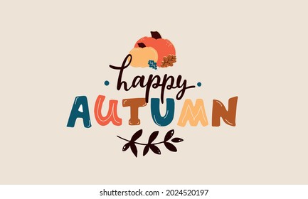 Happy autumn handwritten phrase.Hand lettering and colorful illustration of pumpkins and leaves as card, poster, emblem, banner for holidays. Seasonal greetings. Autumn mood. Vector brush calligraphy