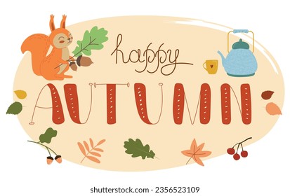 Happy autumn lettering. Hand drawn lettering with autumn leaves, teapot and squirrel on white background. Vector harvest, Autumn Design element for poster, banner, badge, t-shirt, print, logo, badge.