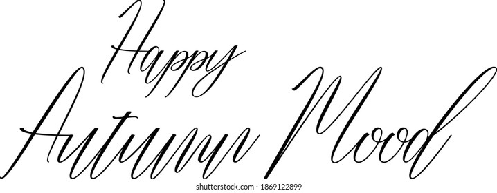 Happy Autumn Mood Hand lettering Cursive Text Phrase Happiness Quote  