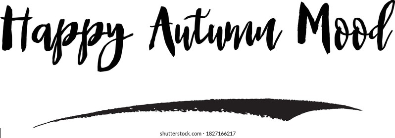 Happy Autumn Mood Handwritten Font Calligraphy Black Color Text 
on White Background 