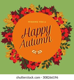 Happy autumn with a orange circle banner with berries and leaves in the background. To use for a greeting, thanksgiving or holiday card. Vector and illustration design.