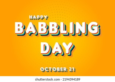 Happy Babbling Day, october 21. Calendar of october Retro Text Effect, Vector design