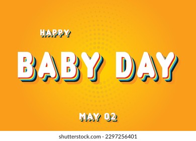 Happy Baby Day, May 02. Calendar of May Retro Text Effect, Vector design
