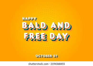 Happy Bald and Free Day, october 07. Calendar of october Retro Text Effect, Vector design