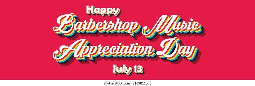 Happy Barbershop Music Appreciation Day, July 13. Calendar Of July Month On Workplace Retro Text Effect, Empty Space For Text