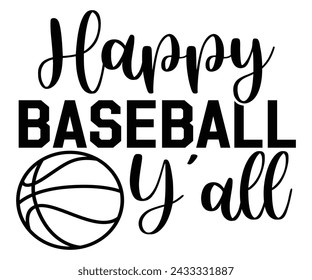 Happy baseball y'all, Baseball Mom Shirt Svg,Sports Dad, Baseball Day Shirt Svg,Baseball Team Shirt, Game Day  Women, Funny Baseball Shirt Svg,Gift for Mom, Cut File, Eps File svg