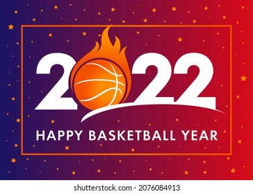 Happy Basketball Year 2022. Sport cover background with logo 2022 with ball in fire and orange stars. Vector Illustration for tournament banner, competition calendar, contest cover