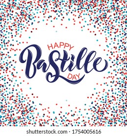 Happy  Bastille Day handwritten text. Modern brush calligraphy, hand lettering on white background and colorful confetti. Vector illustration. French National Day poster and concept design.