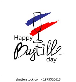 Happy Bastille Day. National holiday of France. the 14 th of July. Holiday concept. Freedom. A glass of champagne. Handwritten lettering. Suitable for posters and specialized literature.