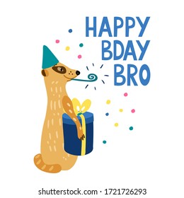 Happy Bday bro. Lettering with an adorable meerkat blowing a party horn. He has a party hat and a gift box. Hand drawn vector illustration isolated on white background. Greeting card.	