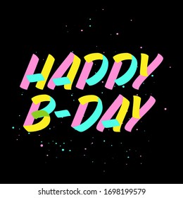 Happy B-day brush sign paint  lettering on black background with splashes. Design templates for greeting cards, overlays, posters