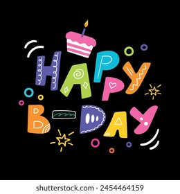 Happy B-day quote lettering. Colorful hand drawn letters and birthday cake on black background. Birthday template in cute childish design. Vector illustration