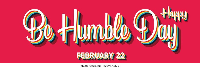 Happy Be Humble Day, February 22. Calendar of February Retro Text Effect, Vector design