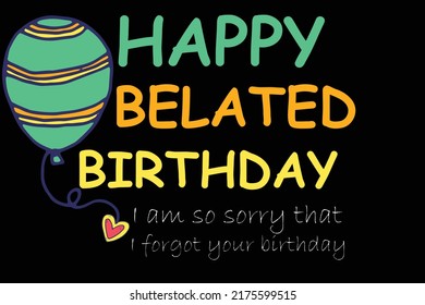 Happy Belated Birthday Didnt Forget Im Stock Vector (Royalty Free ...