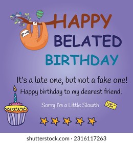 happy belated birthday, and message "It’s a late one, but not a fake one! Happy birthday to my dearest friend."