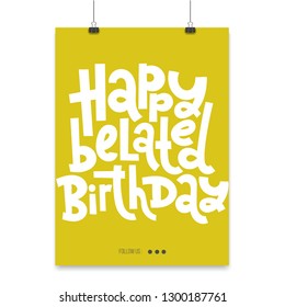 Happy belated birthday - Poster with hand drawn vector lettering. Comic phrases about birthday in the style of black humor. Quote for a party, social media, gift. Modern concept typography layout. 