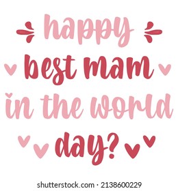 happy best mam in the world day

Trending vector quote on white background for t shirt, mug, stickers etc.