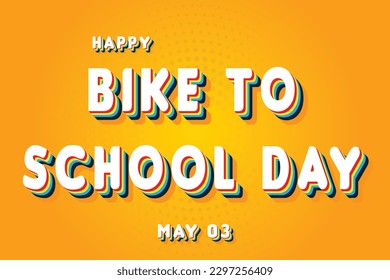 Happy Bike to School Day, May 03. Calendar of May Retro Text Effect, Vector design