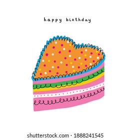 Happy Birtday. Cute Nursery Art ideal for Card, Wall Art, Greeting, Birthday Wishes. Lovely Hand Drawn Vector Illustration with Sweet Heart Shaped Cake Isoalted on a White Background. Sweetheart.