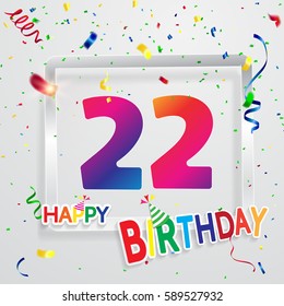 Happy Birthday 22 date , fun celebration greeting card with number, text label and colorful confetti design. EPS10 vector.