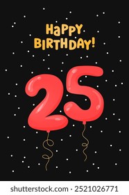 Happy Birthday 25 years greeting card design. Vector illustration. Vertical Bday card template. Colorful helium balloons number 25 and text. Fun celebration postcard