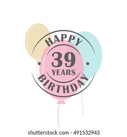 Happy birthday 39 years round logo with festive balloons, greeting card template  