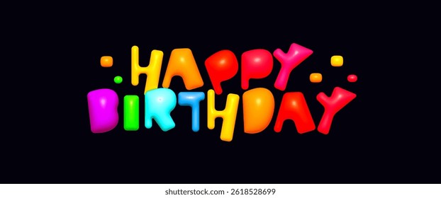 Happy birthday 3D colorful neon lettering on dark background. Glossy playful style perfect for party invitations, kids events, festive posters, greeting cards. Vector illustration.