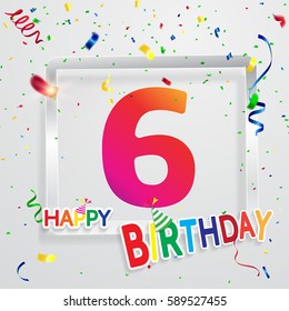 Happy Birthday 6 date , fun celebration greeting card with number, text label and colorful confetti design. EPS10 vector.