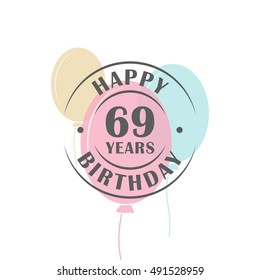 Happy birthday 69 years round logo with festive balloons, greeting card template 