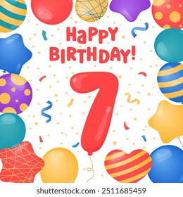 Happy Birthday 7 years card design. Seventh Birthday celebration. Vector illustration. Bday greeting card template. Helium balloons, confetti, number seven and text. Fun colorful postcard