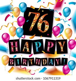 Happy birthday 76 years anniversary joy celebration. Vector Illustration with brilliant gold balloons delight confetti for your unique greeting card, banner, birthday invitation, celebrate anniversary