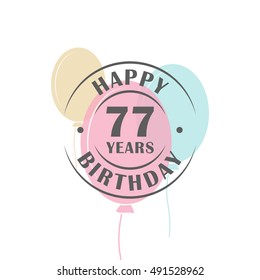 Happy birthday 77 years round logo with festive balloons, greeting card template  
