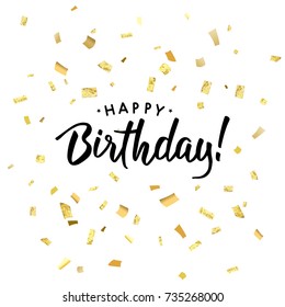 Happy Birthday. Abstract pattern of random gold confetti. Hand drawn invitation. Handwritten modern brush lettering. Colorful celebration background with gold confetti.  Vector illustration.