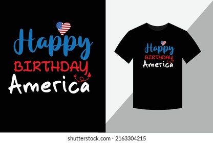 Happy Birthday America, Happy 4th July America Independence Day Tshirt Design vector file
