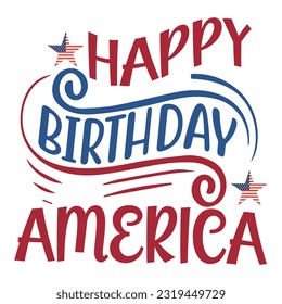 Happy Birthday America, 4th July shirt design Print template happy independence day American typography design.