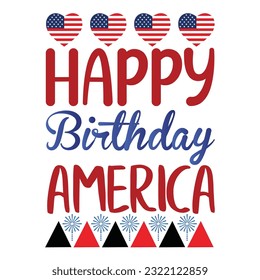 Happy birthday America Funny fourth of July shirt print template, Independence Day, 4th Of July Shirt Design, American Flag, Men Women shirt, Freedom, Memorial Day 