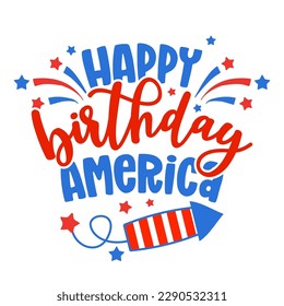 Happy Birthday America - Happy Independence Day July 4 lettering design illustration. Good for advertising, poster, announcement, invitation, party, greeting card, banner, gifts, printing press.