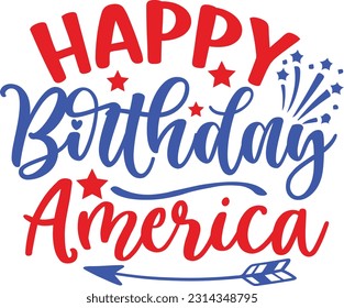 Happy Birthday America svg, 4th of July SVG Design, 4th of July quotes design