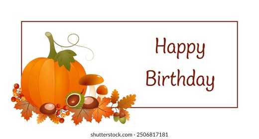 Feliz cumpleaños. Tarjeta de otoño con una calabaza, champiñones, hojas de arce, castañas, bellotas y bayas en un marco.