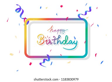 Happy birthday, banner frame with multicolor confetti party, decoration paper and ribbons falling, calligraphy celebration abstract background vector illustration