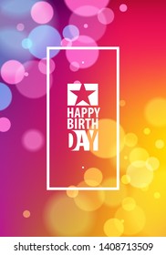 Happy Birthday beautiful greeting card vector design. Includes lettering composition placed over colorful blurred lights abstract background. A4 format with CMYK colors acceptable for print.