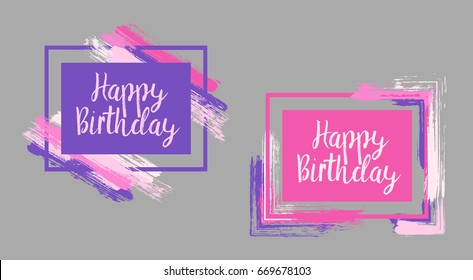 Happy Birthday borders with pink and violet painted brushstroke backgrounds. Bright design templates for greeting cards. Glamour girlish frames with paint brush strokes vector collection, text.